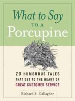 What to Say to a Porcupine: 20 Humorous Tales That Get to the Heart of Great Customer Service артикул 8121a.